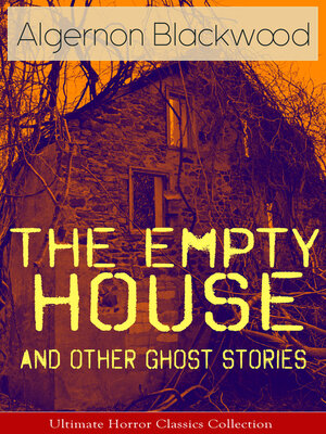 cover image of The Empty House and Other Ghost Stories--Ultimate Horror Classics Collection